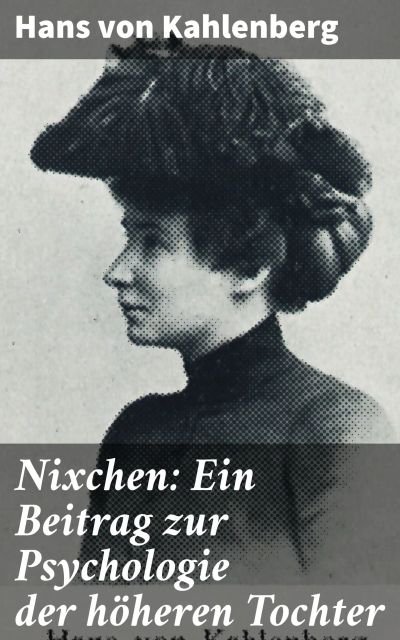 Nixchen: Ein Beitrag zur Psychologie der höheren Tochter