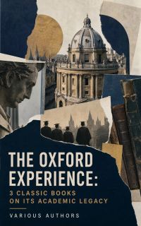 The Oxford Experience: 3 Classic Books on Its Academic Legacy
