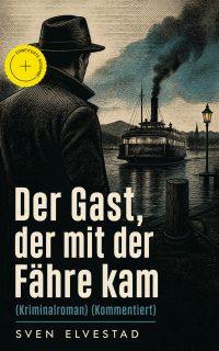 Der Gast, der mit der Fähre kam (Kriminalroman) (Kommentiert)