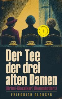 Der Tee der drei alten Damen (Krimi-Klassiker) (Kommentiert)
