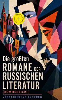 Die größten Romane der russischen Literatur (Kommentiert)
