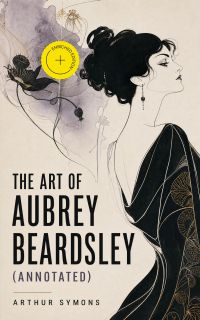 The Art of Aubrey Beardsley (Annotated)