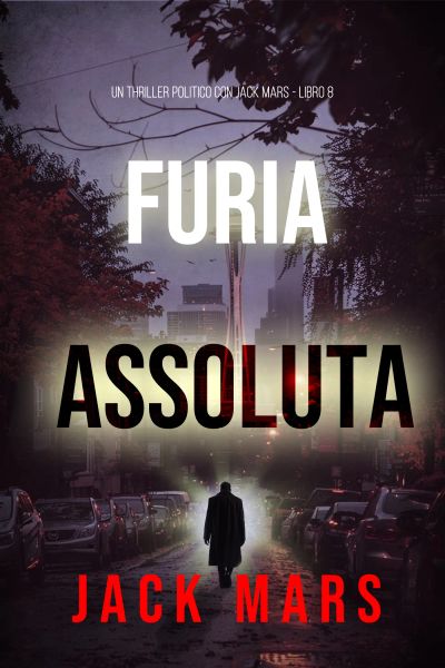 Furia Assoluta (Un Thriller Politico con Jake Mercer - Libro 8)