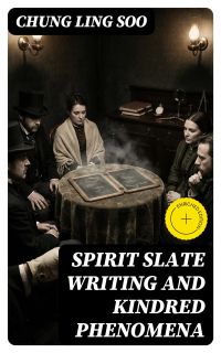 Spirit Slate Writing and Kindred Phenomena
