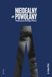 Nieidealny, ale powołany. Mężczyzna Bożego Planu