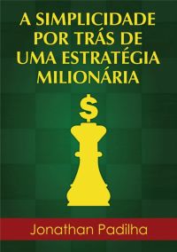 A Simplicidade Por Trás De Uma Estratégia Milionária