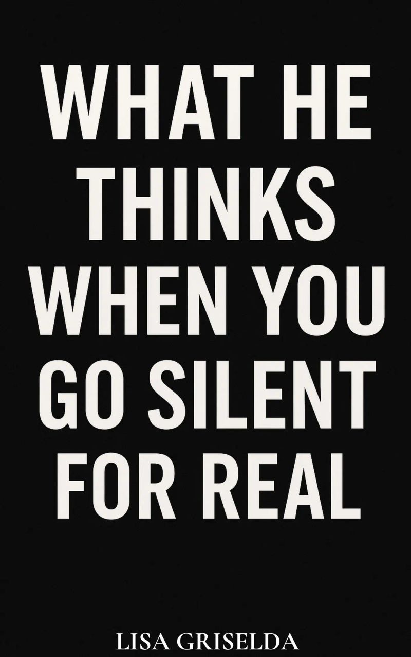 What He Thinks When You Go Silent for Real