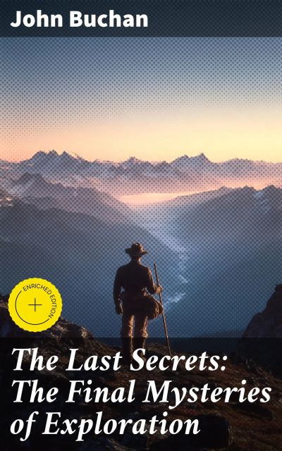The Last Secrets: The Final Mysteries of Exploration