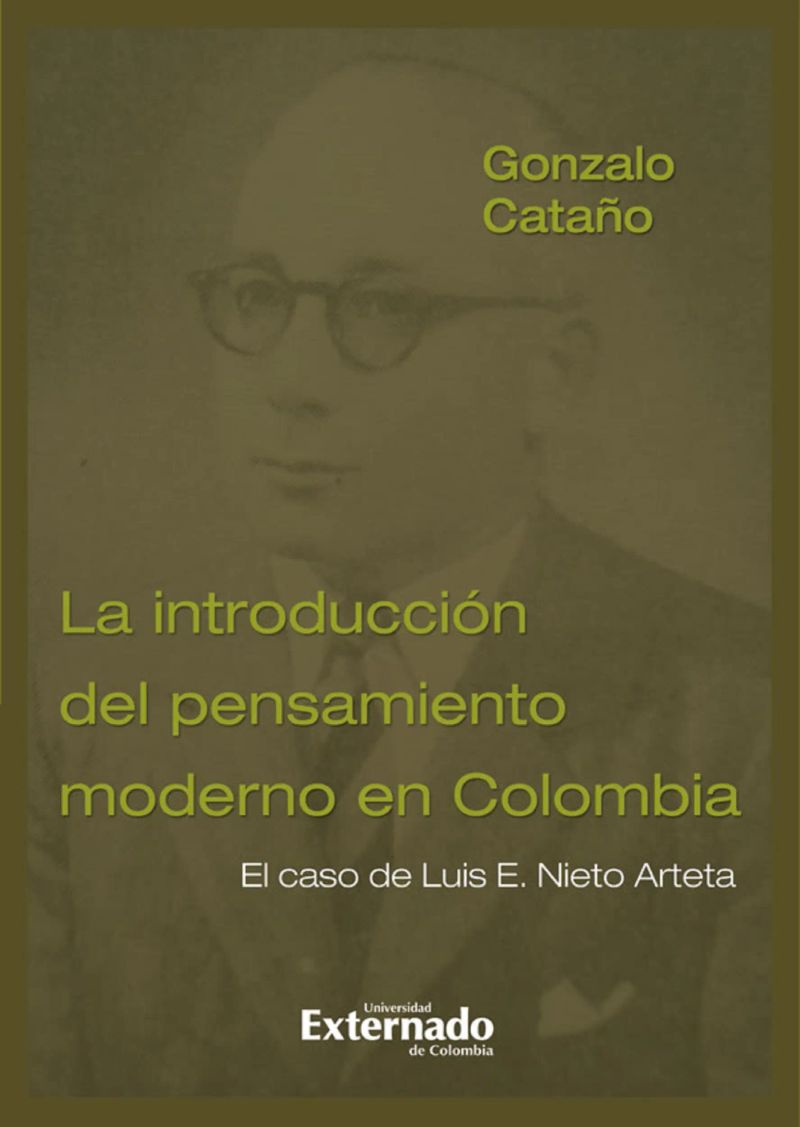Introducción del pensamiento moderno en Colombia, la. El caso de Luis E. Nieto Arteta. Te*s doctoral