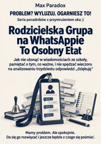 Rodzicielska Grupa na WhatsAppie To Osobny Etat - Jak nie utonąć w wiadomościach ze szkoły, pamiętać o tym, co ważne, i nie spędzać wieczoru na analizowaniu trzydziestu odpowiedzi „dziękuję”