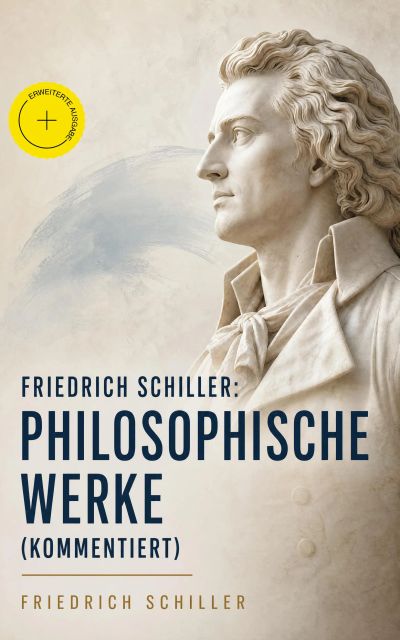 Friedrich Schiller: Philosophische Werke (Kommentiert)