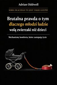 Brutalna prawda o tym dlaczego młodzi ludzie wolą zwierzaki niż dzieci - mechanizmy komfortu, które zastępują życie