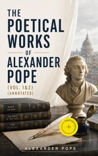 The Poetical Works of Alexander Pope (Vol. 1&2) (Annotated)