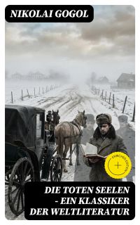Die toten Seelen - Ein Klassiker der Weltliteratur