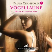 VögelLaune 5 / 10 geile erotische Geschichten Erotik Audio Story / Erotisches Hörbuch