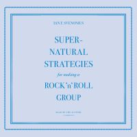Supernatural Strategies for Making a Rock ’n’ Roll Group