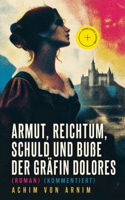 Armut, Reichtum, Schuld und Buße der Gräfin Dolores (Roman) (Kommentiert)