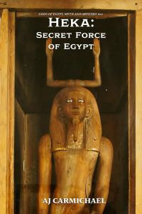 Heka: Secret Force of Egypt (Gods of Egypt, Myth and Mystery, #20)