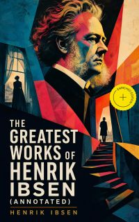 The Greatest Works of Henrik Ibsen (Annotated)