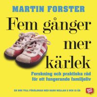 Fem gånger mer kärlek : Forskning och praktiska råd för ett fungerande familjeliv
