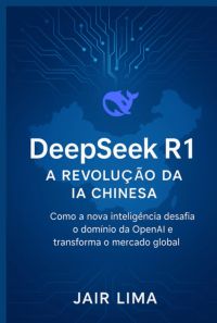 Deepseek R1:  A Revolução Da Ia Chinesa