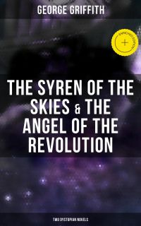 The Syren of the Skies & The Angel of the Revolution (Two Dystopian Novels)