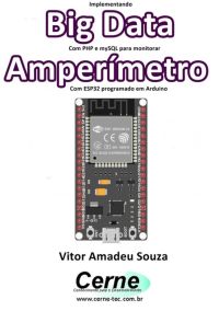 Implementando Big Data Com Php E Mysql Para Monitorar  Amperímetro Com Esp32 Programado Em Arduino