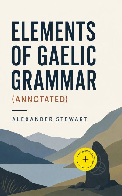 Elements of Gaelic Grammar (Annotated)