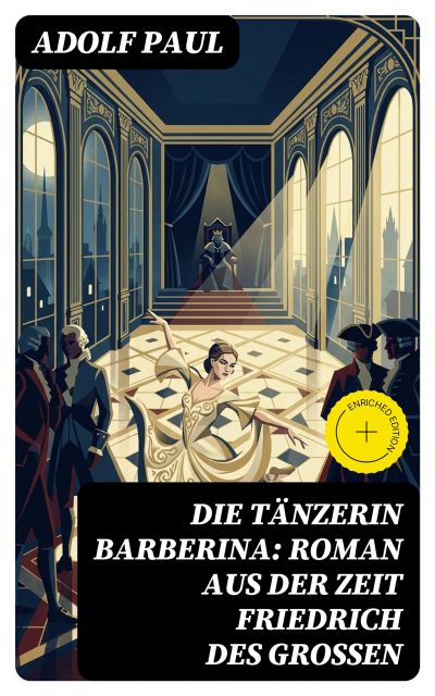 Die Tänzerin Barberina: Roman aus der Zeit Friedrich des Grossen