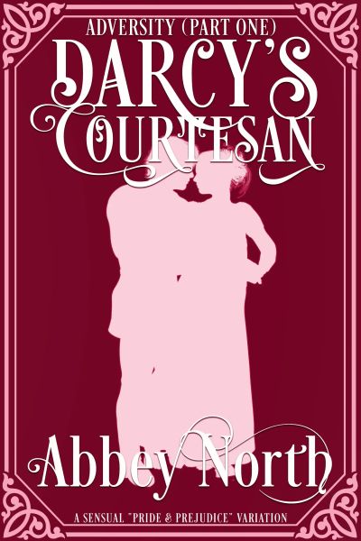 Adversity (Darcy's Courtesan, Part 1): Sensual "Pride & Prejudice" Variation