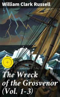 The Wreck of the Grosvenor (Vol. 1-3)