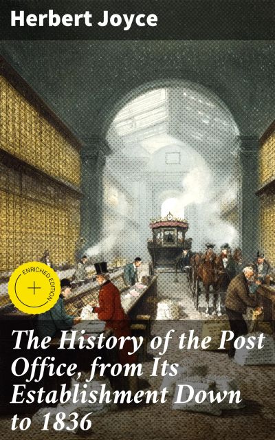 The History of the Post Office, from Its Establishment Down to 1836