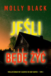 Jeśli będę żyć (Thriller sensacyjny o agentce FBI Ruby Hunter — Tom 3)