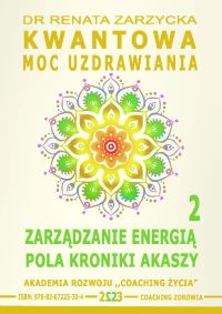 Kwantowa Moc Uzdrawiania. Księga 2. Zarządzanie Energią Pola Kroniki Akaszy.