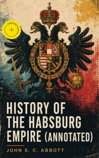 History of the Habsburg Empire (Annotated)