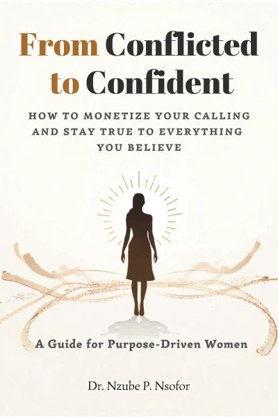 From Conflicted to Confident-How to Monetize your Calling and Stay True to Everything you Believe