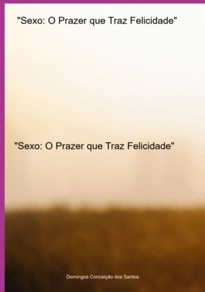 "sexo: O Prazer Que Traz Felicidade"