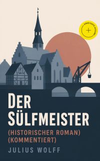 Der Sülfmeister (Historischer Roman) (Kommentiert)