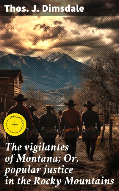The vigilantes of Montana; Or, popular justice in the Rocky Mountains