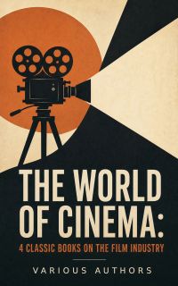 The World of Cinema: 4 Classic Books on the Film Industry