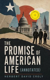The Promise of American Life (Annotated)