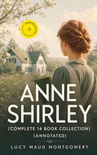 Anne Shirley (Complete 14 Book Collection) (Annotated)