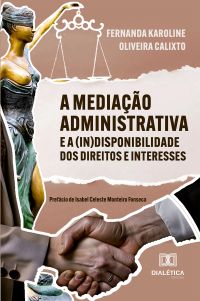A Mediação Administrativa e a (In)Disponibilidade dos Direitos e Interesses