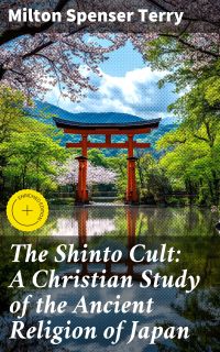The Shinto Cult: A Christian Study of the Ancient Religion of Japan
