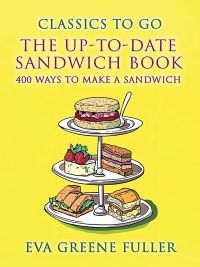 The Up-To-Date Sandwich Book 400 Ways To Make A Sandwich