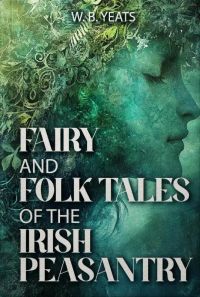 Fairy and Folk Tales of the Irish Peasantry