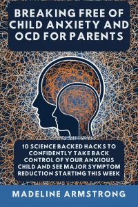 Breaking Free Of Child Anxiety And OCD For Parents