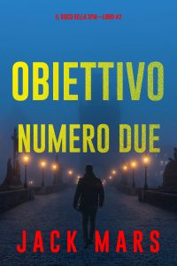 Obiettivo Numero Due (Il Gioco Della Spia—Libro #2)