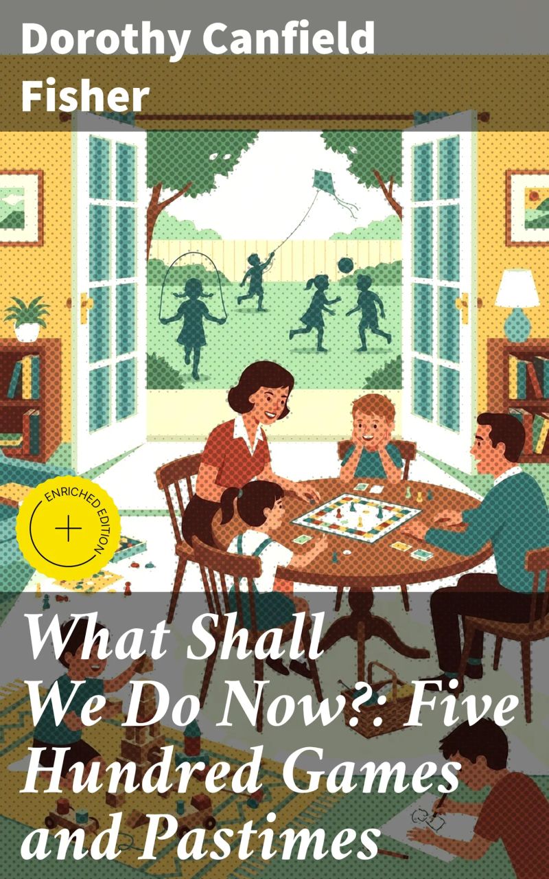 What Shall We Do Now?: Five Hundred Games and Pastimes