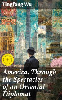 America, Through the Spectacles of an Oriental Diplomat